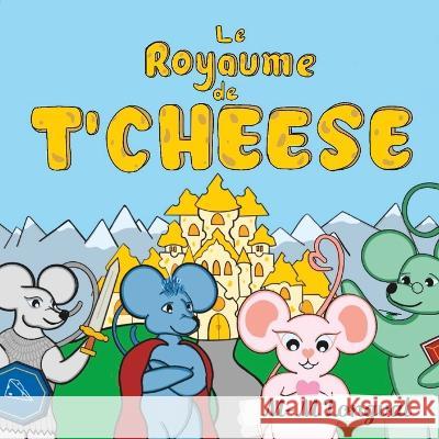 Le royaume de T'Cheese Sarah Vaillancourt-Dutil M-M Longval  9798388226914 Independently Published