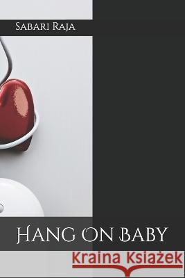 Hang On Baby Sabari Raja   9798388239280 Independently Published