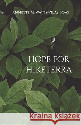 Hope for Hiketerra Annette M Watts-Vilas Boas   9798388240224 Independently Published