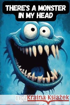 There's a Monster in my Head Dylan Taylor   9798388259899