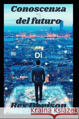 Conoscenza del futuro Rex Davison   9798388264817 Independently Published