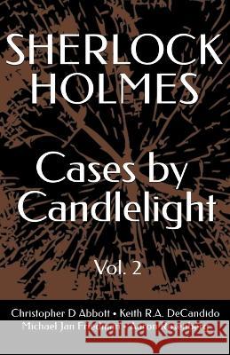 SHERLOCK HOLMES Cases By Candlelight (Vol. 2) Michael Jan Friedman Aaron Rosenberg Keith R a DeCandido 9798388266873
