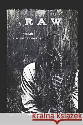 R A W: Poems R.M. Engelhardt Dead Man's Press Ink R s Engelhardt  9798388286185 Independently Published