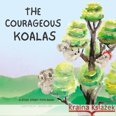 The Courageous Koalas Brooke Dasilva James Ling  9798388337429