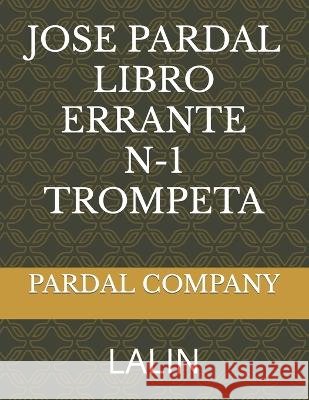 Jose Pardal Libro Errante N-1 Trompeta: Lalin Jose Lopez Perez Jose Pardal Merza Pardal Music Company 9798388363053 Independently Published