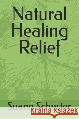 Natural Healing Relief Suann Schuster   9798388363190 Independently Published