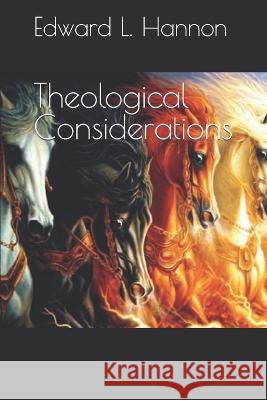 Theological Considerations Edward L Hannon   9798388363596