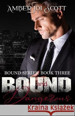 Bound and Dangerous Amber Joi Scott   9798388373274 Independently Published