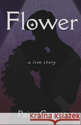 Flower: A Love Story Paige Garnet 9798388390967