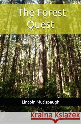 The Forest Quest Elea-Maria Abisamra Sam Tully Gregory Lincoln Mutispaugh 9798388391858