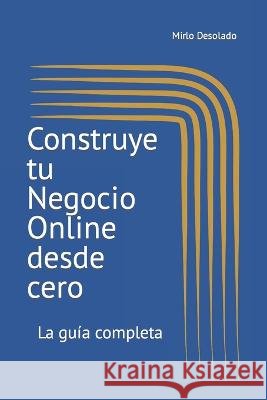Construye tu Negocio Online desde cero: La guia completa Mirlo Desolado   9798388421616 Independently Published
