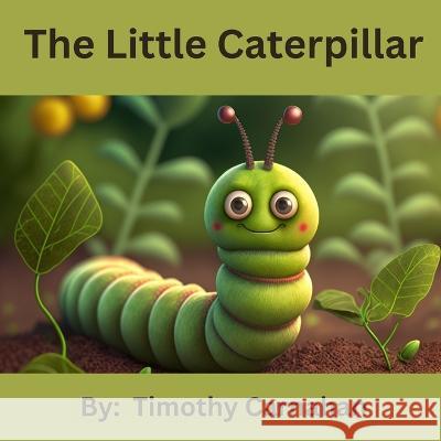The Little Caterpillar Timothy Carnahan   9798388441010 Independently Published