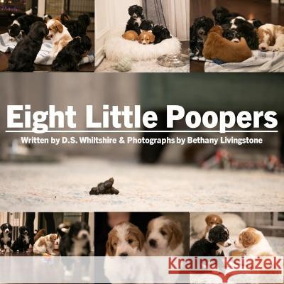 Eight Little Poopers Bethany Livingstone D S Whiltshire  9798388461698 Independently Published