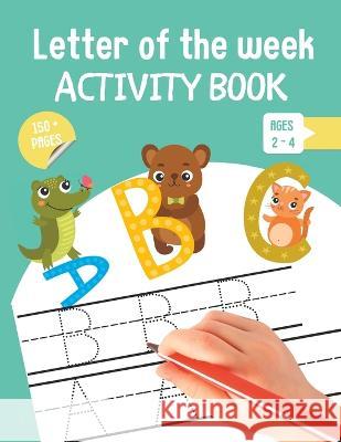 Letter of The Week Activity Book for ages 2 - 4 P J Little   9798388464552 Independently Published