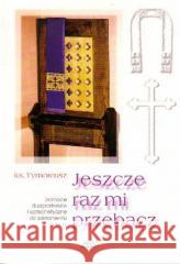 Jeszcze raz mi przebacz ks. Tymoteusz 9798388465863 Wydawnictwo Księży Sercanów