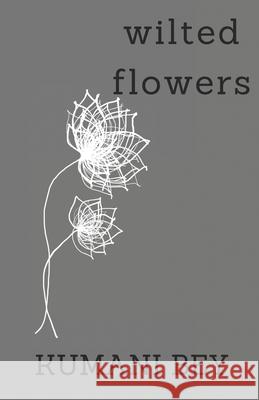 Wilted Flowers Kumani Bey   9798388495624 Independently Published