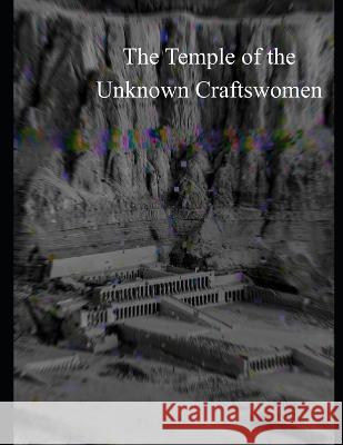 Temple of the Unknown Craftswoman Alexandra Muller   9798388509574 Independently Published