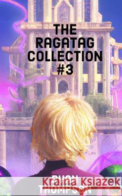 The Ragatag Collection #3 Ryan Christopher Thompson   9798388559357