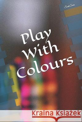 Play With Colours Sunil Saini   9798388583482 Independently Published
