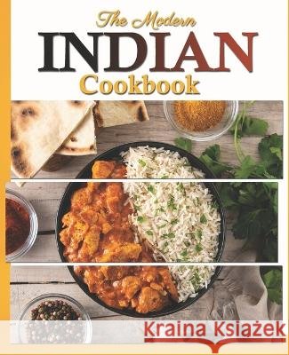 The Modern Indian Cookbook: The Essential Easy Indian Food Cookbook Carla Hutson   9798388614940 Independently Published