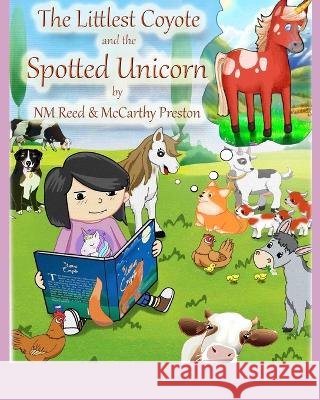 The Littlest Coyote: and the Spotted Unicorn McCarthy Preston Nm Reed  9798388658869 Independently Published