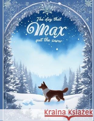 The day that Max met the snow Jimmy Vanwolf Jesus Garcia  9798388672605 Independently Published
