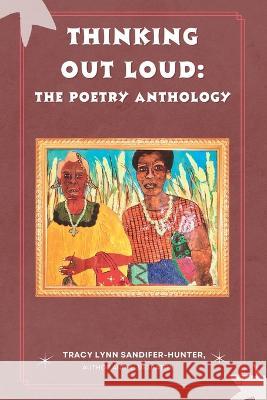 Thinking Out Loud: : The Poetry Anthology Tracy Lynn Sandifer-Hunter   9798388680105 Independently Published