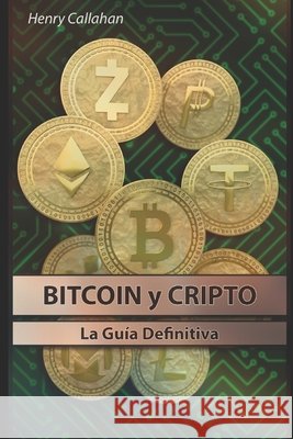 Bitcoin y Cripto La guia definitiva Henry Callahan   9798388697417 Independently Published