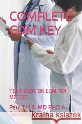 Complete CDM Key: Text Book on CDM for McCqe1 Paul Thi S A Rasheed, MD MD PhD   9798388718778 Independently Published