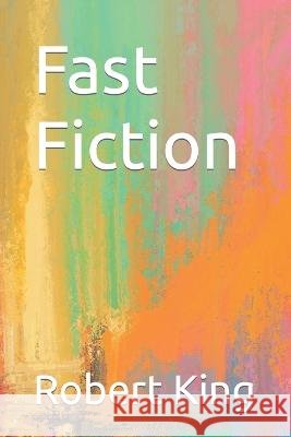 Fast Fiction Robert King   9798388736703 Independently Published