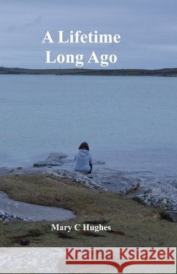 A Lifetime Long Ago Mary C Hughes 9798388777270