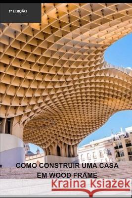Como construir uma casa em wood frame Rholmer Philipe Lobo Da Silva   9798388805928 Independently Published