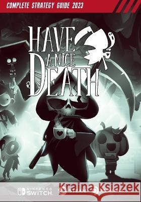 Have a Nice Death Complete Strategy Guide: Tips, Tricks, & Strategies Shana Gutmann   9798388839503 Independently Published