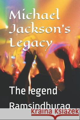 Michael Jackson's Legacy: The legend Ram Sindhu Rag   9798388844958 Independently Published