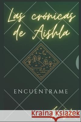 Las Cronicas de Aishla: Encuentrame Jonatan Silva   9798388848024 Independently Published