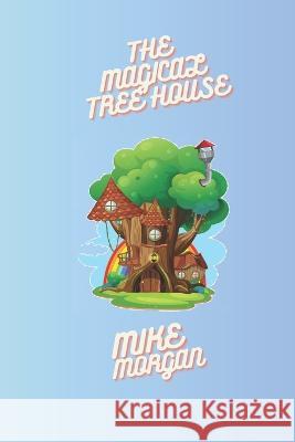 The Magic Treehouse Adventure Mike Morgan   9798388953612