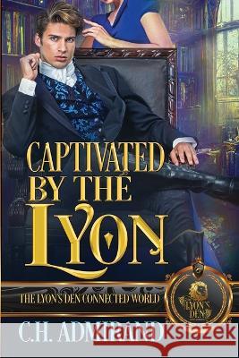 Captivated by the Lyon C H Admirand   9798388960443 Independently Published