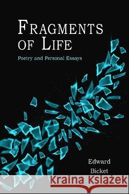 Fragments of Life Edward Bicket   9798388975836 Independently Published