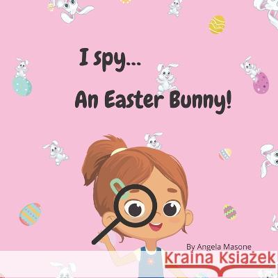 I spy an Easter Bunny Angela Masone   9798388977441 Independently Published