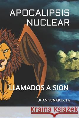 Apocalipsis Nuclear: Llamados a Sion Juan Pablo Penarreta   9798388992666 Independently Published