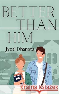 Better Than Him Jyoti Dhanota   9798388998439