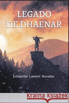 Legado de Dhaenar Eduardo Luis Lamiel Boraita   9798388999528 Independently Published