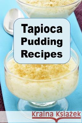 Tapioca Pudding Recipes Laura Sommers 9798389025868