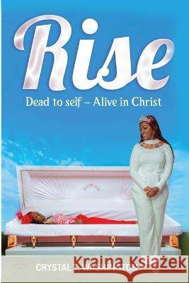 Rise Dead To Self Crystal T Washington   9798389106949 Independently Published