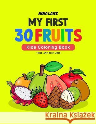 My First 30 Fruits: Kids Coloring Book Nina Lars   9798389111264 Independently Published