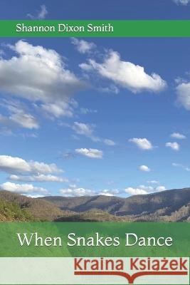 When Snakes Dance Shannon Dixon Smith   9798389136472 Independently Published