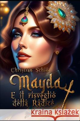 Mayda e il risveglio della radice Maida Foscaro Christian Francesco Schio  9798389140493