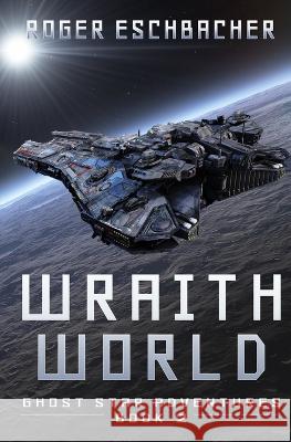 Wraith World (Ghost Star Adventures Book 2) Roger Eschbacher   9798389156715 Independently Published