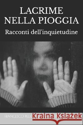 Lacrime Nella Pioggia Valentino D'Angelo Francesco Pelliccione  9798389178670 Independently Published