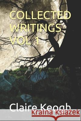 Collected Writings Vol 1 Claire Keogh   9798389197190